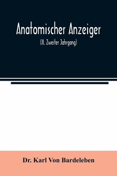 Anatomischer Anzeiger; Centralblatt Fur Die Gesamte Wissenschaftliche Anatomie. Amtliches organ der Anatomischen Gesellschaft (II. Zweiter Jahrgang) - Karl von Bardeleben