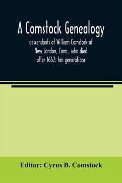 A Comstock genealogy; descendants of William Comstock of New London, Conn., who died after 1662