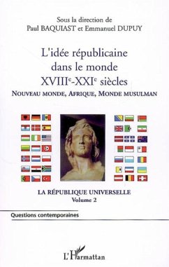 L'idée républicaine dans le monde (XVIIIe-XXIe siècles) - Baquiast, Paul