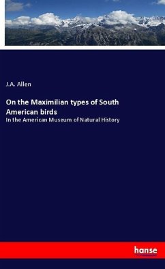 On the Maximilian types of South American birds - Allen, J.A.