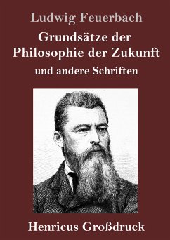 Grundsätze der Philosophie der Zukunft (Großdruck) - Feuerbach, Ludwig