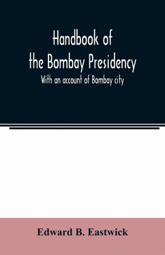 Handbook of the Bombay Presidency. With an account of Bombay city - B. Eastwick, Edward