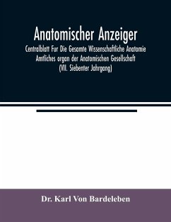 Anatomischer Anzeiger; Centralblatt Fur Die Gesamte Wissenschaftliche Anatomie. Amtliches organ der Anatomischen Gesellschaft (VII. Siebenter Jahrgang) - Karl von Bardeleben