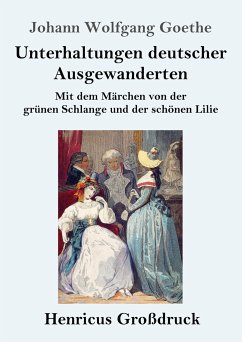 Unterhaltungen deutscher Ausgewanderten (Großdruck) - Goethe, Johann Wolfgang