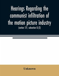 Hearings regarding the communist infiltration of the motion picture industry. Hearings before the Committee on Un-American Activities, House of Representatives, Eightieth Congress, first session. Public law 601 (section 121, subsection Q (2)) - Unknown