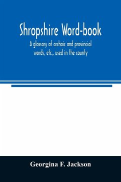Shropshire word-book, a glossary of archaic and provincial words, etc., used in the county - F. Jackson, Georgina