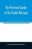 The perfumed garden of the Cheikh Nefzaoui The perfumed garden of the Cheikh Nefzaoui