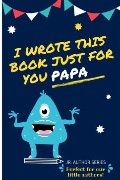 I Wrote This Book Just For You Papa! - Publishing Group, The Life Graduate
