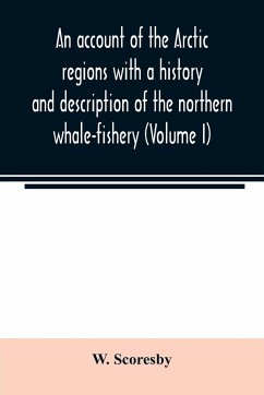 An account of the Arctic regions with a history and description of the northern whale-fishery (Volume I) - Scoresby, W.