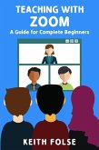 Teaching with Zoom: A Guide for Complete Beginners (eBook, ePUB)