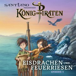 Santiano präsentiert König der Piraten - Eisdrachen und Feuerriesen (Episode 3) (MP3-Download) - Hainer, Lukas; Gundlach, Christian