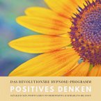 Positives Denken: Das revolutionäre Hypnose-Programm für ein zufriedeneres und glückliches Leben (MP3-Download)
