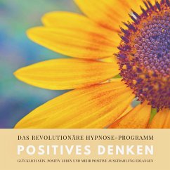 Positives Denken: Das revolutionäre Hypnose-Programm für ein zufriedeneres und glückliches Leben (MP3-Download) - Lynen, Patrick