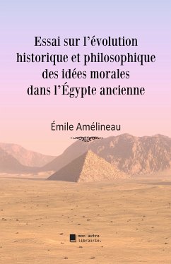 Essai sur l'évolution historique et philosophique des idées morales dans l'Égypte ancienne (eBook, ePUB) - Amélineau, Émile