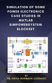 Simulation of Some Power Electronics Case Studies in Matlab Simpowersystem Blockset (eBook, ePUB)