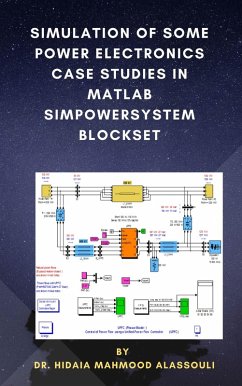 Simulation of Some Power Electronics Case Studies in Matlab Simpowersystem Blockset (eBook, ePUB) - Alassouli, Hidaia Mahmood