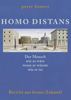 HOMO DISTANS - Der Mensch wie er wäre, wenn er wüsste, wie er ist - Kunert, Peter