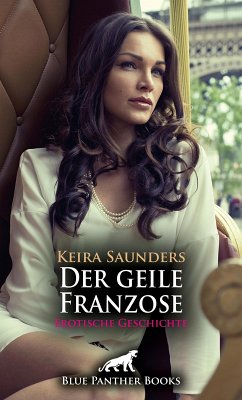 Der geile Franzose   Erotische Geschichte (eBook, ePUB) - Saunders, Keira
