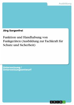 Funktion und Handhabung von Funkgeräten (Ausbildung zur Fachkraft für Schutz und Sicherheit) (eBook, PDF) - Sorgenfrei, Jörg