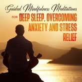 Guided Mindfulness Meditations for Deep Sleep, Overcoming Anxiety & Stress Relief (eBook, ePUB) Guided Mindfulness Meditations for Deep Sleep, Overcoming Anxiety & Stress Relief (eBook, ePUB)