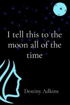 I tell this to the moon all of the time (eBook, ePUB) - Adkins, Destiny