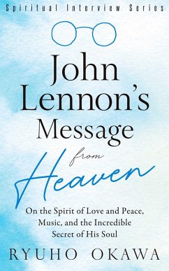 John Lennon's Message from Heaven (eBook, ePUB) - Okawa, Ryuho John Lennon's Message from Heaven (eBook, ePUB) - Okawa, Ryuho