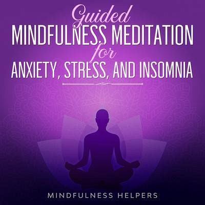 Guided Mindfulness Meditations for Anxiety, Stress Relief and Overcoming Insomnia (eBook, ePUB)