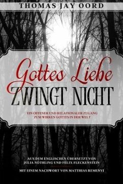 Gottes Liebe zwingt nicht (eBook, ePUB) - Oord, Thomas Jay