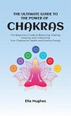 The Ultimate Guide to the Power of Chakras (eBook, ePUB)