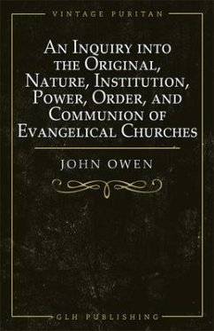 An Inquiry into the Original, Nature, Institution, Power, Order, and Communion of Evangelical Churches (eBook, ePUB) - Owen