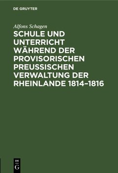 Schule und Unterricht während der provisorischen preussischen Verwaltung der Rheinlande 1814-1816 (eBook, PDF) - Schagen, Alfons
