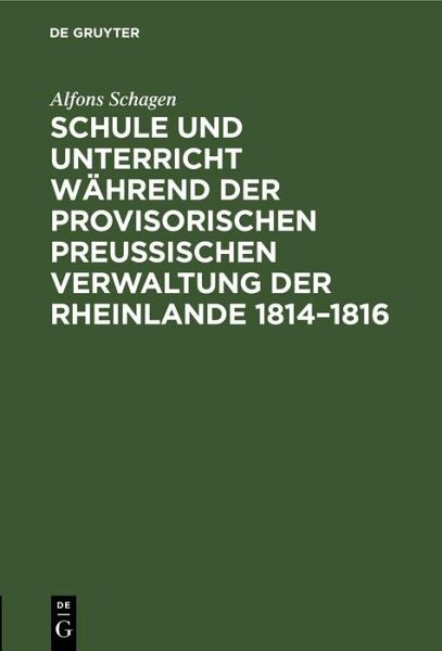 Schule und Unterricht während der provisorischen preussischen Verwaltung der Rheinlande 1814-1816 (eBook, PDF) Schule und Unterricht während der provisorischen preussischen Verwaltung der Rheinlande 1814-1816 (eBook, PDF)