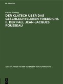 Der Klatsch über das Geschlechtsleben Friedrichs II. Der Fall Jean-Jacques Rousseau (eBook, PDF)