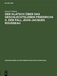 Der Klatsch über das Geschlechtsleben Friedrichs II. Der Fall Jean-Jacques Rousseau (eBook, PDF) - Vorberg, Gaston