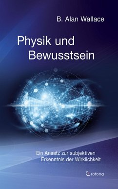 Physik und Bewusstsein: Ein Ansatz zur subjektiven Erkenntnis der Wirklichkeit (eBook, ePUB) - Wallace, Alan B.