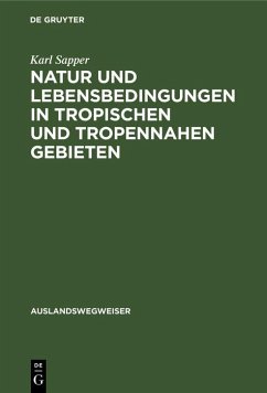 Natur und Lebensbedingungen in tropischen und tropennahen Gebieten (eBook, PDF) - Sapper, Karl