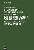 Studien zur israelitischen Religionsgeschichte. Band 1. Der heilige Rest, Teil 1. Elias Amos Hosea Jesaja (eBook, PDF)