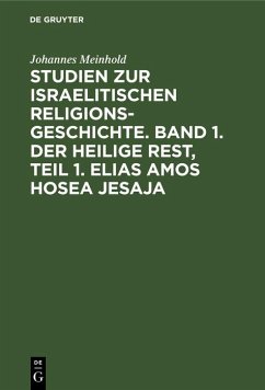 Studien zur israelitischen Religionsgeschichte. Band 1. Der heilige Rest, Teil 1. Elias Amos Hosea Jesaja (eBook, PDF) - Meinhold, Johannes