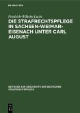 Die Strafrechtspflege in Sachsen-Weimar-Eisenach unter Carl August (eBook, PDF)