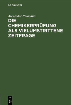 Die Chemikerprüfung als vielumstrittene Zeitfrage (eBook, PDF) - Naumann, Alexander