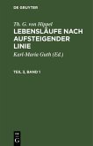 Th. G. von Hippel: Lebensläufe nach aufsteigender Linie. Teil 3, Band 1 (eBook, PDF)