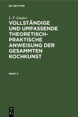 L. F. Jungius: Vollständige und umfassende theoretisch-praktische Anweisung der gesammten Kochkunst. Band 3 (eBook, PDF)