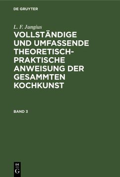 Cover L. F. Jungius: Vollständige und umfassende theoretisch-praktische Anweisung der gesammten Kochkunst. Band 3 (eBook, PDF)