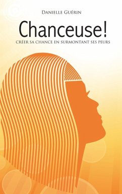 Cover Chanceuse!: Créer sa chance en surmontant ses peurs (eBook, ePUB)