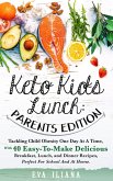 Keto Kids Lunch: Parents Edition Tackling Child Obesity One Day at a Time, With 40 Easy-To-Make Delicious Breakfast, Lunch, and Dinner Recipes, Perfect for School and at Home. (eBook, ePUB)