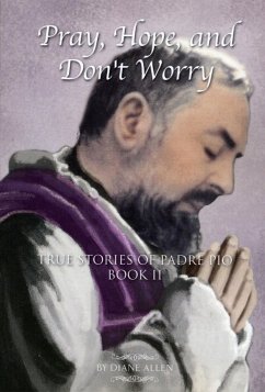 Cover Pray, Hope, and Don't Worry: True Stories of Padre Pio Book II (eBook, ePUB)