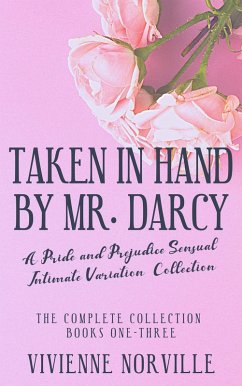 Taken in Hand By Mr. Darcy: A Pride & Prejudice Sensual Intimate Collection (eBook, ePUB) - Norville, Vivienne