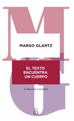 El texto encuentra un cuerpo (eBook, ePUB) - Glantz, Margo