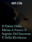 Il Potere Della Messa A Fuoco: Il Segreto Del Successo E Della Ricchezza (eBook, ePUB)
