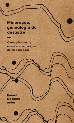 Mineração, genealogia do desastre (eBook, ePUB) - Aráoz, Horacio Machado
